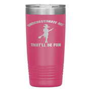 "UNDERESTIMATE ME THAT'LL BE FUN"TUMBLER