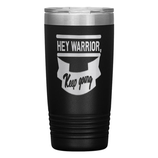 "HEY WARRIOR"Tumbler