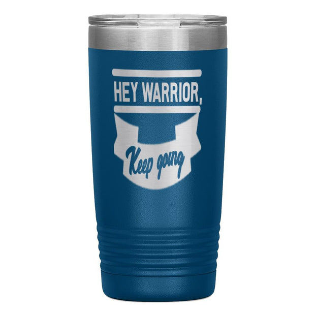 "HEY WARRIOR"Tumbler