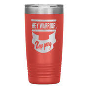 "HEY WARRIOR"Tumbler