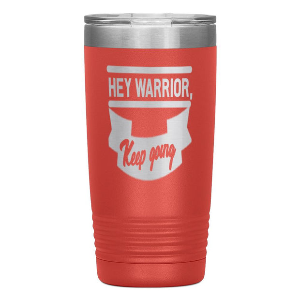 "HEY WARRIOR"Tumbler