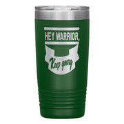 "HEY WARRIOR"Tumbler