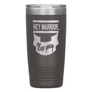 "HEY WARRIOR"Tumbler