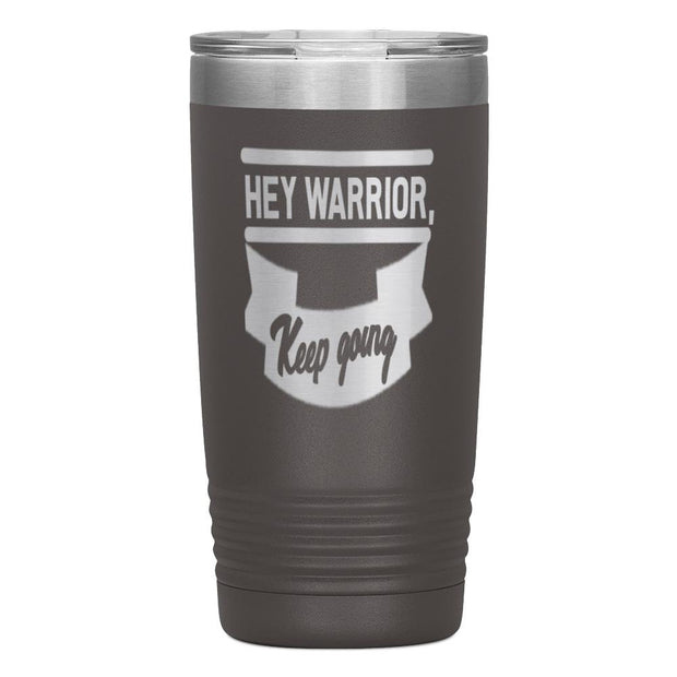 "HEY WARRIOR"Tumbler