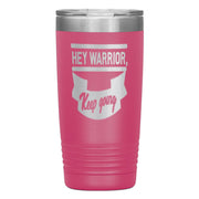 "HEY WARRIOR"Tumbler