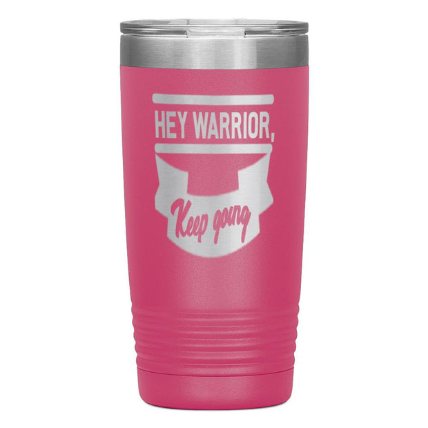 "HEY WARRIOR"Tumbler