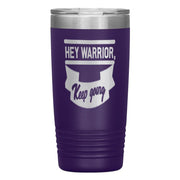 "HEY WARRIOR"Tumbler