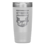 "HEY WARRIOR"Tumbler