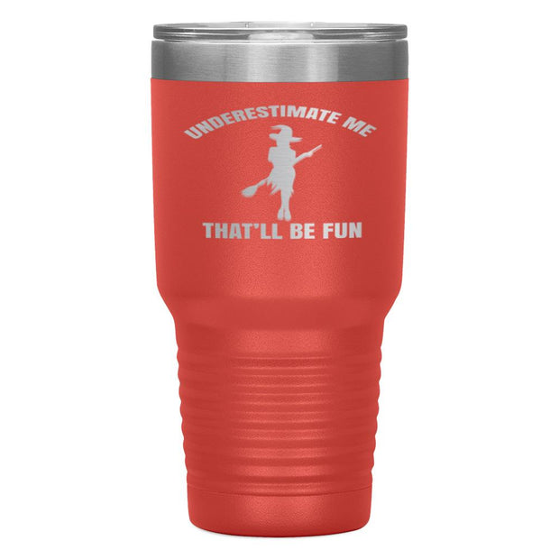 "UNDERESTIMATE ME THAT'LL BE FUN"TUMBLER