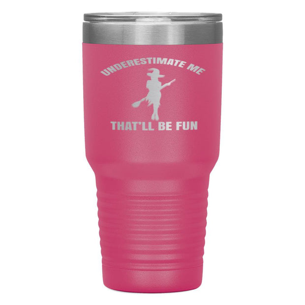 "UNDERESTIMATE ME THAT'LL BE FUN"TUMBLER
