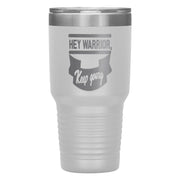 "HEY WARRIOR"Tumbler