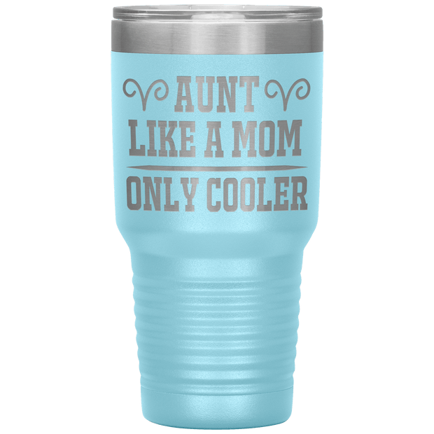 " AUNT LIKE A MOM ONLY COOLER " Tumbler. Personalize Your Nickname Aunt, Auntie, or Write Your Nick Name Below.