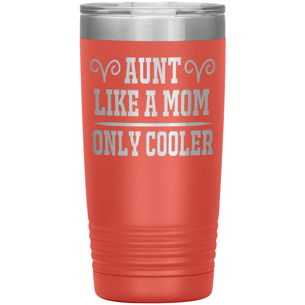 " AUNT LIKE A MOM ONLY COOLER " Tumbler. Personalize Your Nickname Aunt, Auntie, or Write Your Nick Name Below.