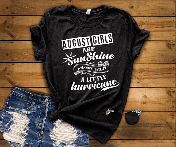 AUGUST GIRLS ARE SUNSHINE MIXED WITH LITTLE HURRICANE, BIRTHDAY BASH 50% OFF PLUS (FLAT SHIPPING) Buy All Colors. Enjoy. - LA Shirt Company
