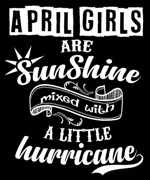 APRIL GIRLS ARE SUNSHINE MIXED WITH LITTLE HURRICANE