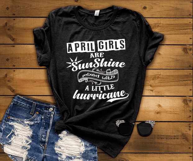 APRIL GIRLS ARE SUNSHINE MIXED WITH LITTLE HURRICANE, BIRTHDAY BASH 50% OFF PLUS (FLAT SHIPPING) - LA Shirt Company