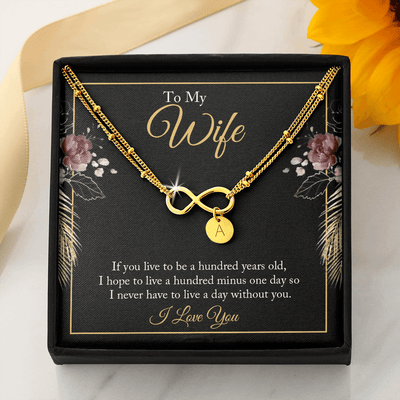 To My wife - if you live to be a hundred years old 2 Gold Infinity Bracelet +1 charm