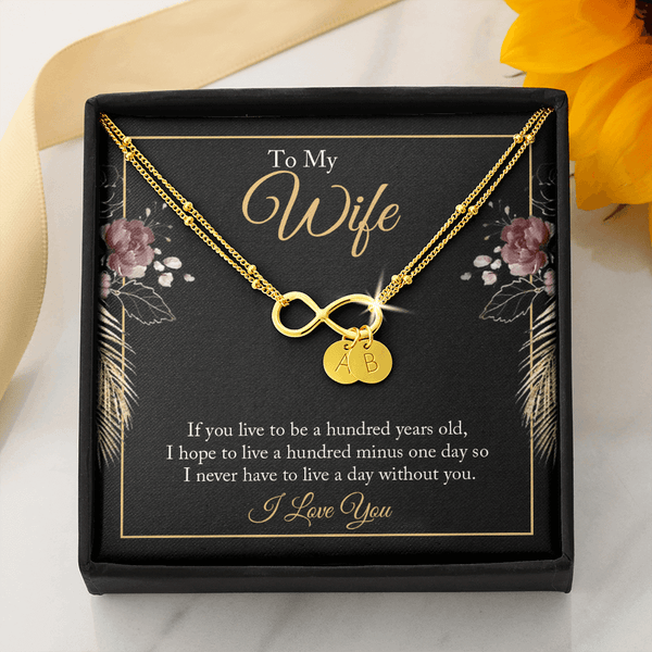 To My wife - if you live to be a hundred years old 2 Gold Infinity Bracelet +1 charm