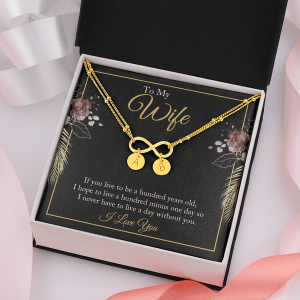 To My wife - if you live to be a hundred years old 2 Gold Infinity Bracelet +1 charm