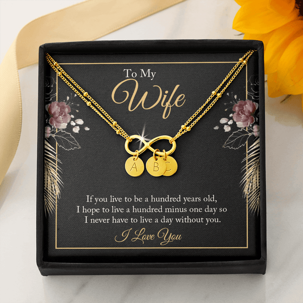 To My wife - if you live to be a hundred years old 2 Gold Infinity Bracelet +1 charm