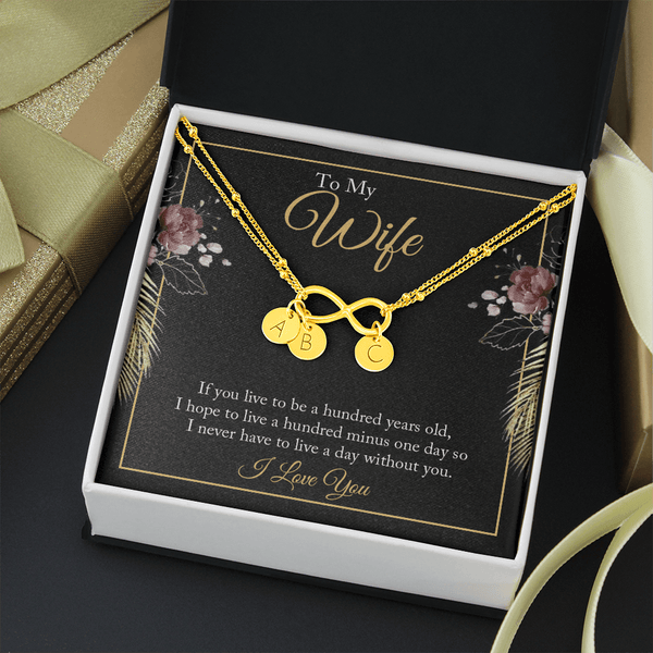 To My wife - if you live to be a hundred years old 2 Gold Infinity Bracelet +1 charm