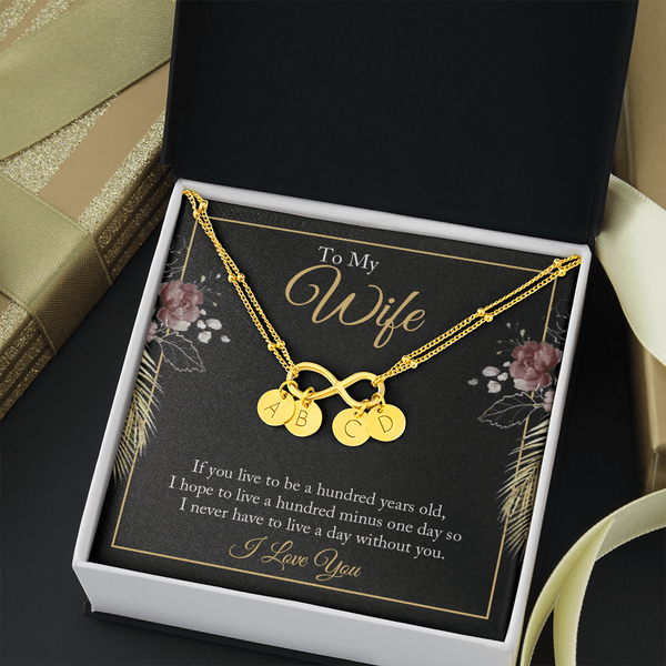 To My wife - if you live to be a hundred years old 2 Gold Infinity Bracelet +1 charm