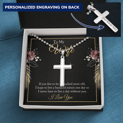 To My wife - if you live to be a hundred years old 2 Personalized Cross Necklace (ball Chain)