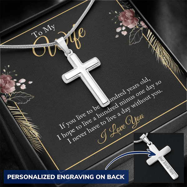 To My wife - if you live to be a hundred years old 2 Personalize Cross Necklace