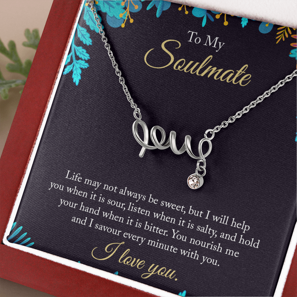 To My Soulmate - life may not always be sweet love Necklace
