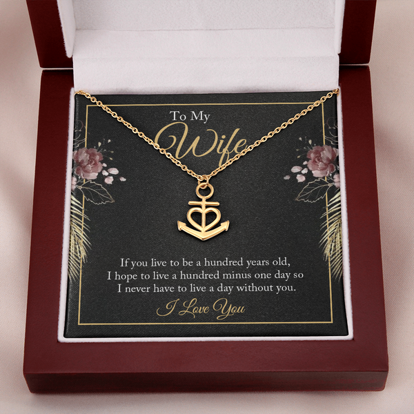 To My wife - if you live to be a hundred years old Anchor Necklace