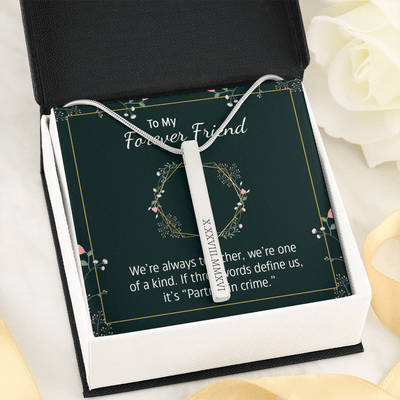 To My Forever Friend - We're always together Roman Numeral Vertical Stick