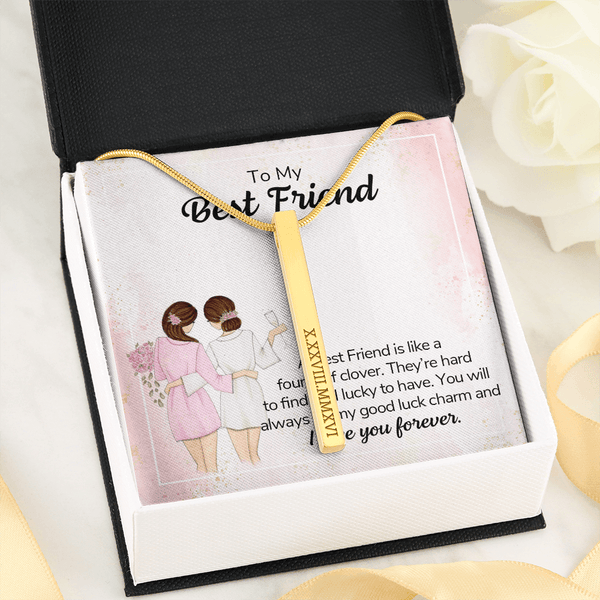 To my best friend - a best friend is like a four-leaf clover (Roman Numeral Vertical Stick)