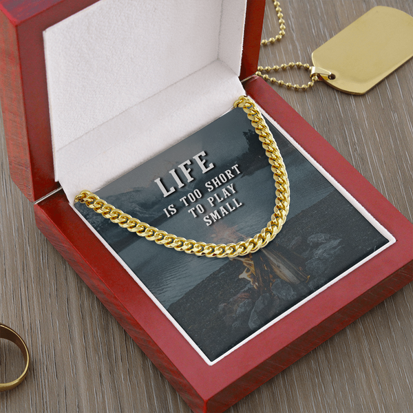 Life is too short to play small Cuban link Chain