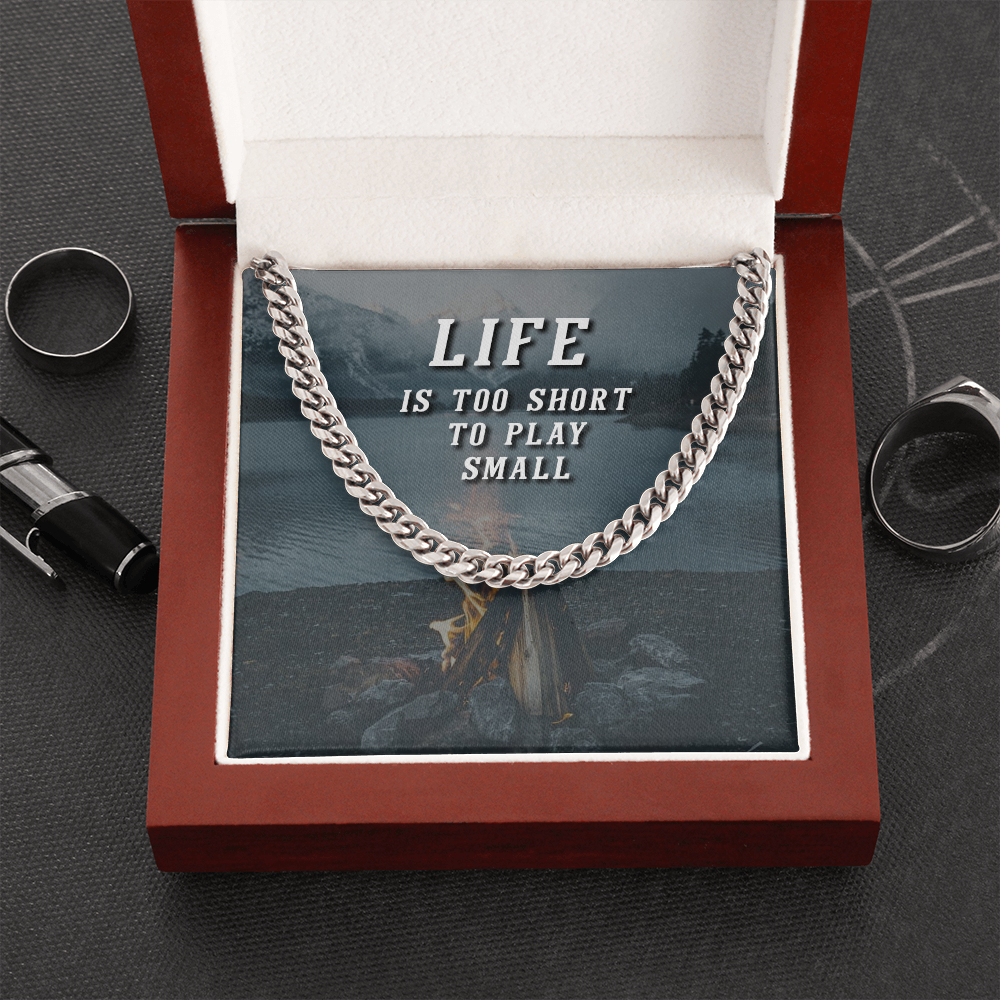 Life is too short to play small Cuban link Chain