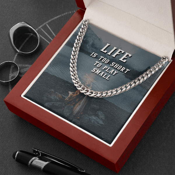 Life is too short to play small Cuban link Chain