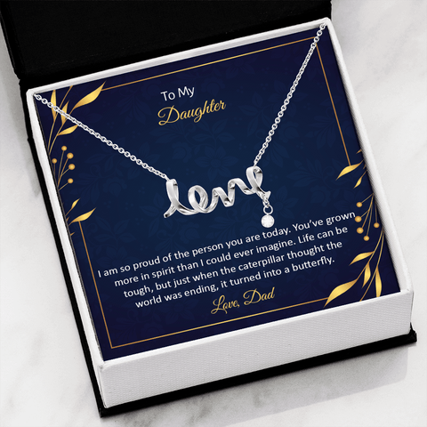 To My Daughter - I am so pround of the person you are today Scripted love Necklace