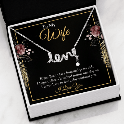 To My wife - if you live to be a hundred years old love Necklace