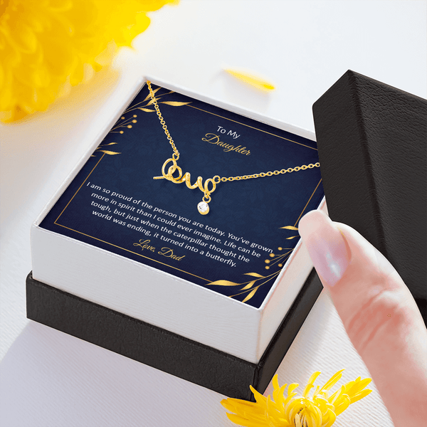 To My Daughter - I am so pround of the person you are today Scripted love Necklace