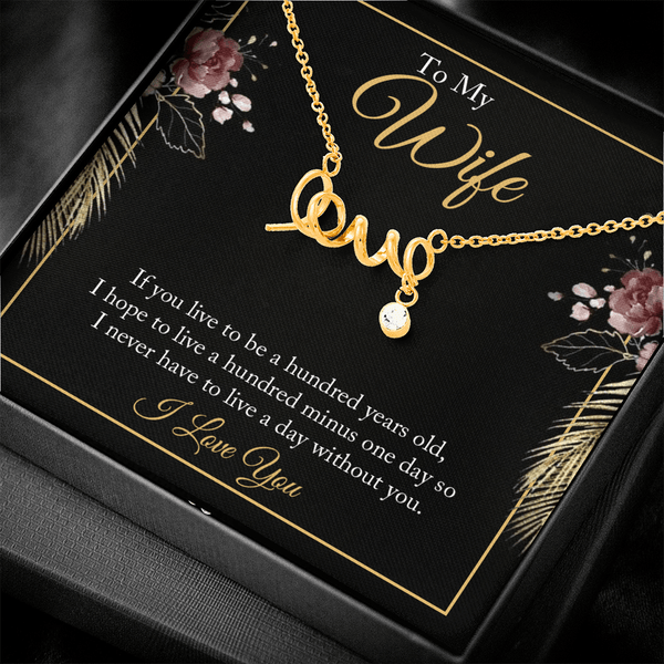 To My wife - if you live to be a hundred years old love Necklace