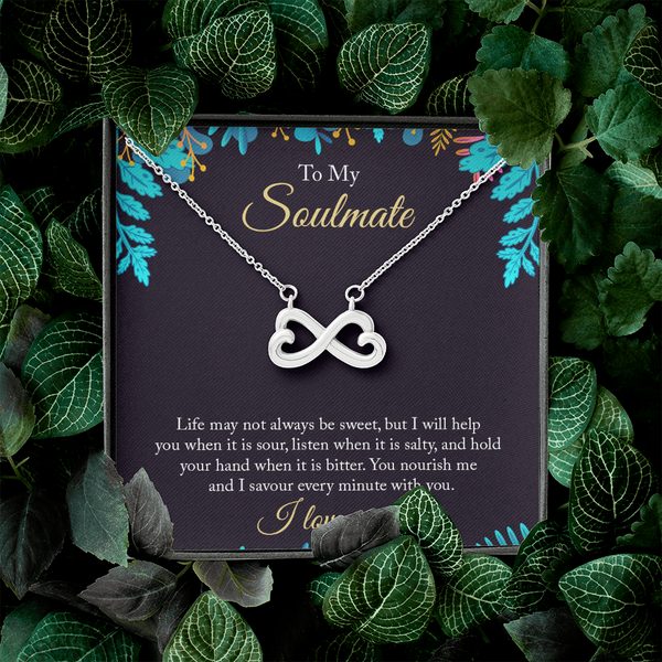 To My Soulmate - life may not always be sweet Infinity Heart Necklace