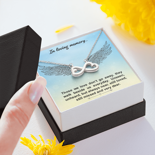 In loving memory... Those we love don’t go away Infinity Heart Necklace