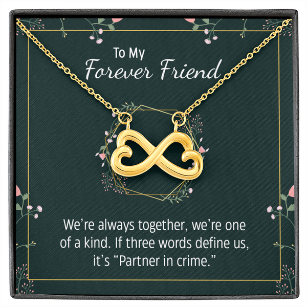 To my forever friend - We're always together Infinity Heart Necklace