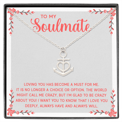 To My Soulmate - Loving you has become a must for me Anchor Necklace