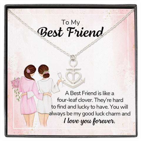 To my best friend - a best friend is like a four-leaf clover Anchor Necklace