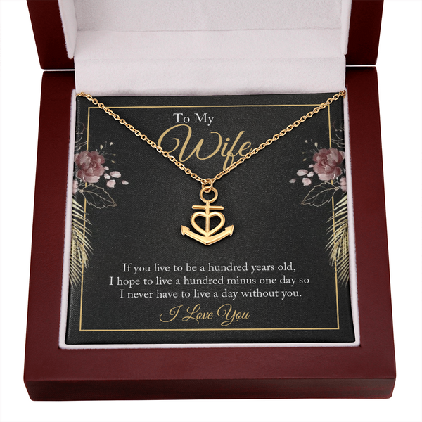 To My wife - if you live to be a hundred years old Anchor Necklace