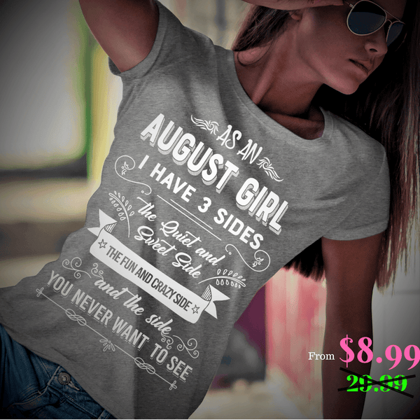 As An August Girl, I Have 3 Sides, GET BIRTHDAY BASH 50% OFF PLUS (FLAT SHIPPING) - LA Shirt Company