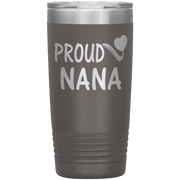 "PROUD NANA" Tumbler. Personalize Your Nickname Mimi, Gigi, Grandma or Write Your Nick Name Below.