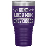 " AUNT LIKE A MOM ONLY COOLER " Tumbler. Personalize Your Nickname Aunt, Auntie, or Write Your Nick Name Below.