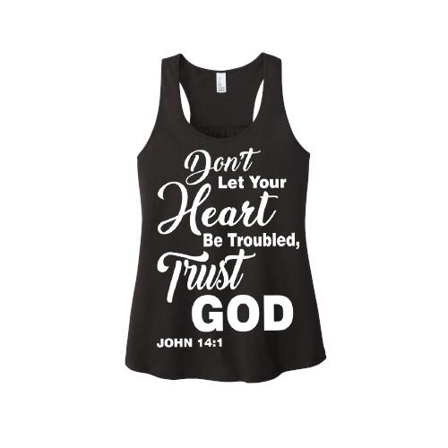 "DON'T LET YOUR HEART BE TROUBLED, TRUST GOD"Tank-Top.