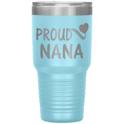 "PROUD NANA" Tumbler. Personalize Your Nickname Mimi, Gigi, Grandma or Write Your Nick Name Below.
